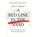 A Red Line in the Sand: Diplomacy, Strategy, and the History of Wars That Might Still Happen