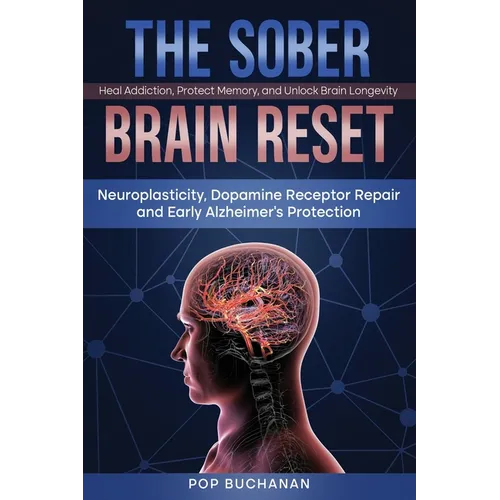 The Sober Brain Reset: Neuroplasticity, Dopamine Receptor Repair and Early Alzheimer's Protection