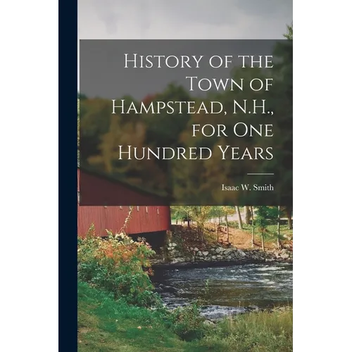 History of the Town of Hampstead, N.H., for One Hundred Years