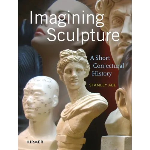 Imagining Sculpture: A Short Conjectural History