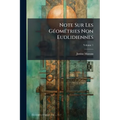Note Sur Les Géométries Non Eudlidiennes; Volume 1