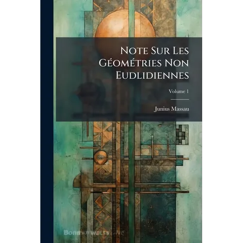 Note Sur Les Géométries Non Eudlidiennes; Volume 1