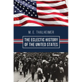 The Eclectic History of the United States: The Illustrated Classic 19th-Century School History of America, First Published 1874