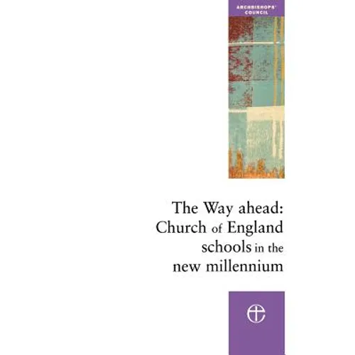 The Way Ahead: Church of England Schools in the New Millennium
