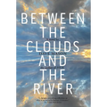 Between the Clouds and the River