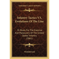 Infantry Tactics V3, Evolutions Of The Line: Or Rules For The Exercise And Maneuvers Of The United States' Infantry (1861)