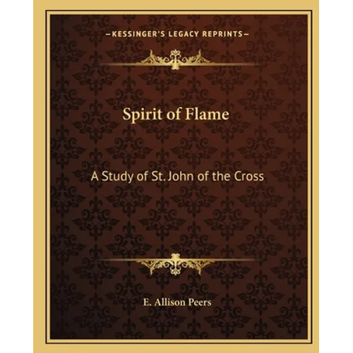 Spirit of Flame: A Study of St. John of the Cross