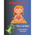 I Said NO, This is my Body !: Keep your body Safe activity book, perfect for kids ages 5-10