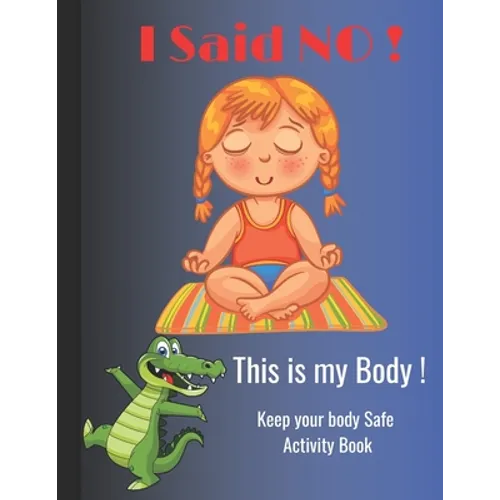 I Said NO, This is my Body !: Keep your body Safe activity book, perfect for kids ages 5-10
