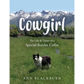 Cowgirl: The Life & Times of a Special Border Collie
