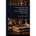 Geschichte des Römischen Privatrechts bis Justinian.