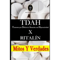 Tdah - Trastorno Por Déficit de Atención Con Hiperactividad X Ritalín. Mitos Y Verdades