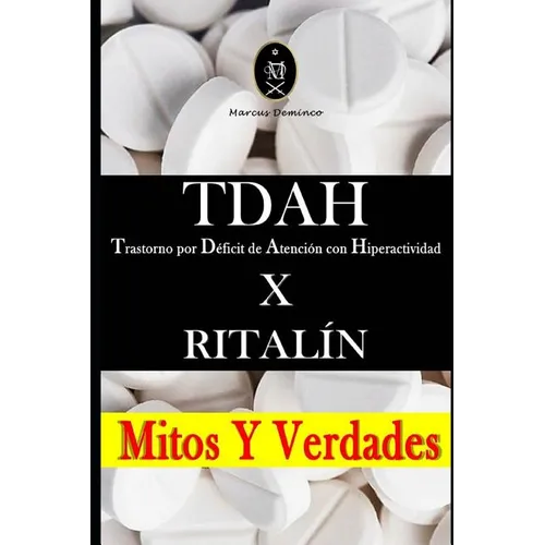 Tdah - Trastorno Por Déficit de Atención Con Hiperactividad X Ritalín. Mitos Y Verdades