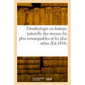 Ornithologie ou histoire naturelle des oiseaux les plus remarquables et les plus utiles