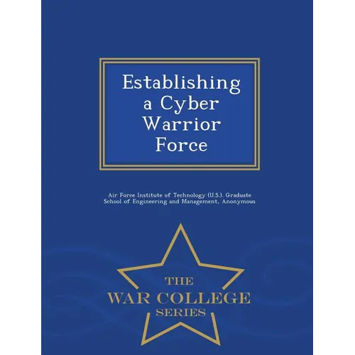 Establishing a Cyber Warrior Force - War College Series