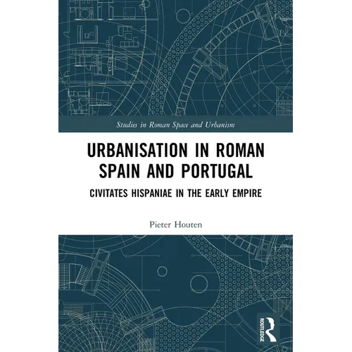 Urbanisation in Roman Spain and Portugal: Civitates Hispaniae in the Early Empire