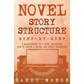 Novel Story Structure: Step-by-Step - 2 Manuscripts in 1 Book - Essential Novel Structure, Novel Template and Novel Planning Tricks Any Writer Can Lea