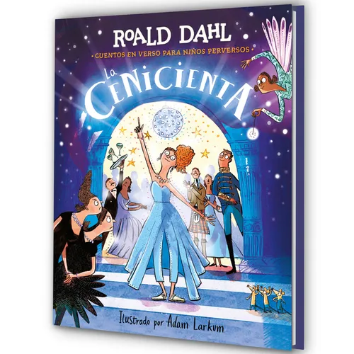 La Cenicienta (Colección Alfaguara Clásicos). Cuentos En Verso Para Niños Perversos / Revolting Rhymes: Cinderella (Alfaguara Classics Collection)