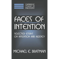 Faces of Intention: Selected Essays on Intention and Agency