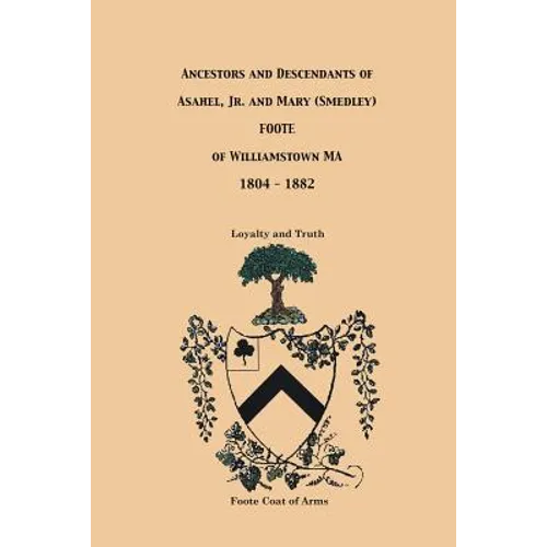 Ancestors and Descendants of Asahel, Jr. and Mary (Smedley) Foote