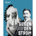 Gegen Den Strom: Die Omaha. Francis La Flesche Und Seine Sammlung