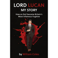 Lord Lucan: How an Earl Became Britain's Most Infamous Fugitive