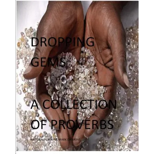 Dropping Gems a Collection of Proverbs Vol.1: Proverbs from Around the World