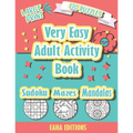 Very Easy Adult Activity Book - Large Print - 120 Puzzles - Sudoku Mazes Mandalas - Eaha Editions: Sudoku Coloring and Maze puzzle games for Elderly -