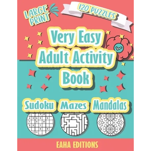 Very Easy Adult Activity Book - Large Print - 120 Puzzles - Sudoku Mazes Mandalas - Eaha Editions: Sudoku Coloring and Maze puzzle games for Elderly -