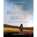 The Believing Single: Restoring God's Purpose for Your Single Life