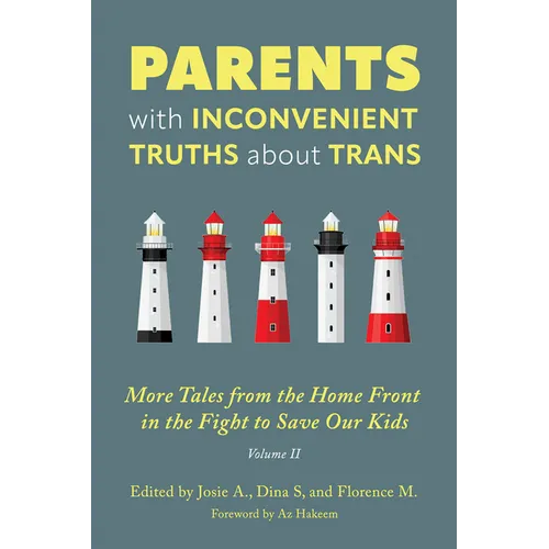 Parents with Inconvenient Truths about Trans: More Tales from the Homefront in the Fight to Save Our Kids Volume 2