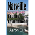 Marseille Travel Guide, France Environment: European Tourist City