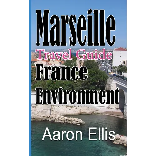 Marseille Travel Guide, France Environment: European Tourist City