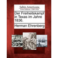 Der Freiheitskampf in Texas Im Jahre 1836.