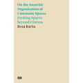 Rosa Barba: On the Anarchic Organization of Cinematic Spaces: Evoking Spaces Beyond Cinema