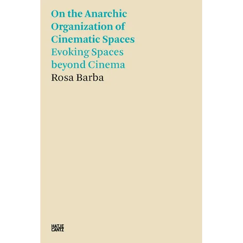 Rosa Barba: On the Anarchic Organization of Cinematic Spaces: Evoking Spaces Beyond Cinema