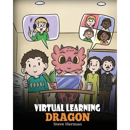 Virtual Learning Dragon: A Story About Distance Learning to Help Kids Learn Online.
