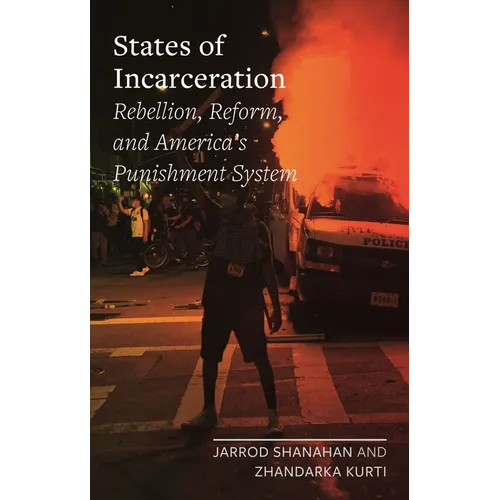 States of Incarceration: Rebellion, Reform, and America's Punishment System