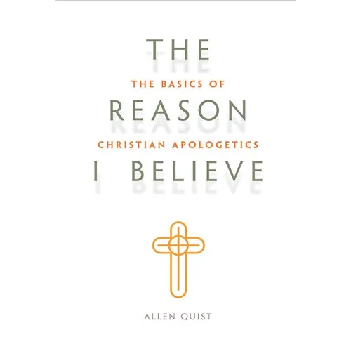 Look Inside The Reason I Believe: The Basics of Christian Apologetics
