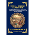 Wisdom of Jesus ben Sirach: The Book of Ecclesiasticus - Ancient Jewish Wisdom, Ethical Living, and the Secret to a Life of Virtue and Honor (Large Pr