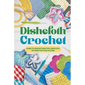 Dishcloth Crochet: Learn to Crochet Beautiful Dishcloth Patterns for Your Kitchen: Amigurumi Kithcen Items