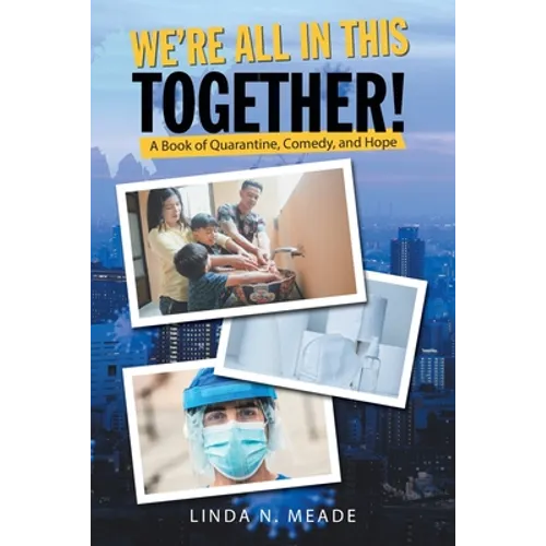 We'Re All in This Together!: A Book of Quarantine, Comedy, and Hope