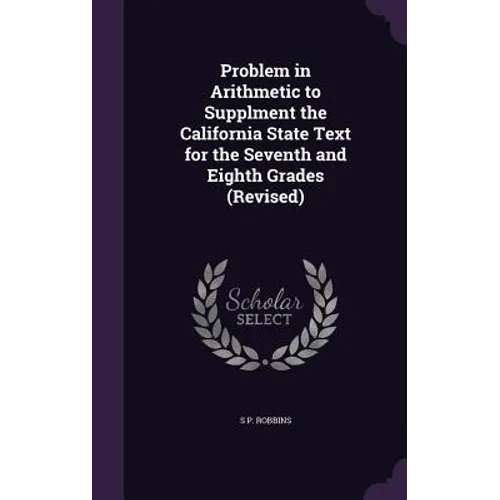 Problem in Arithmetic to Supplment the California State Text for the Seventh and Eighth Grades (Revised)
