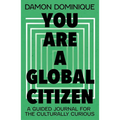 You Are a Global Citizen: A Guided Journal for the Culturally Curious