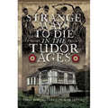 Strange Ways to Die in the Tudor Ages