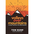Valleys Over Mountains: A Guide Through The Hard Seasons