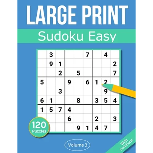 Sudoku Large Print Easy: Large Print Sudoku Puzzle Book For Adults & Seniors With 120 Easy Sudoku Puzzles - Volume 3