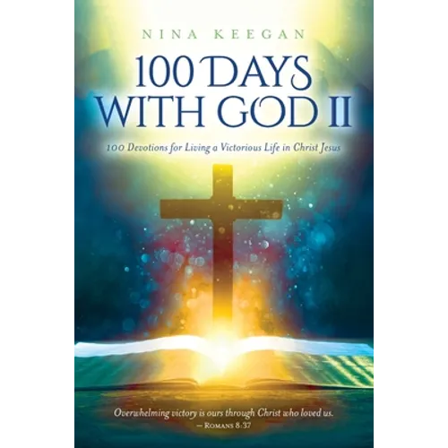 100 Days with God II: 100 Devotions for Living a Victorious Life in Christ Jesus