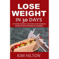 Lose Weight in 30 Days: At Home Weight Loss Diets, Carb Cycling and Exercise Plans to Get in Shape in a Month
