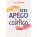 Este Apego No Va Contigo: Acaba Con Los Patrones Tóxicos Y Construye Relaciones Sanas / Anxiously Attached
